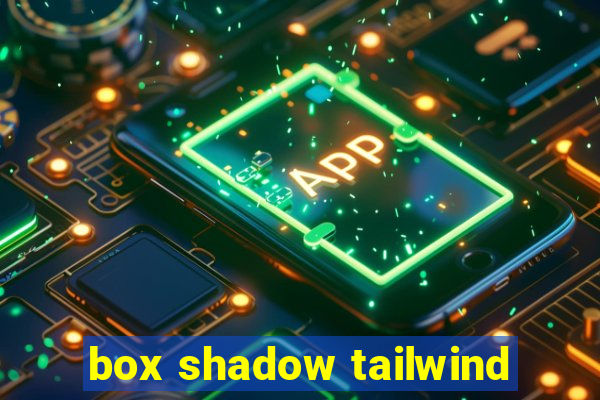 box shadow tailwind